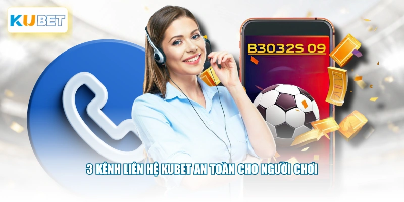 3 kênh liên hệ KUBET an toàn cho người chơi