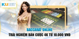 Baccarat Online - Trải Nghiệm Bàn Cược 4K Từ 10.000 VNĐ