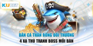 Bắn Cá Thần Rồng Đổi Thưởng - 4 Xạ Thủ Tranh Boss Mỗi Bàn