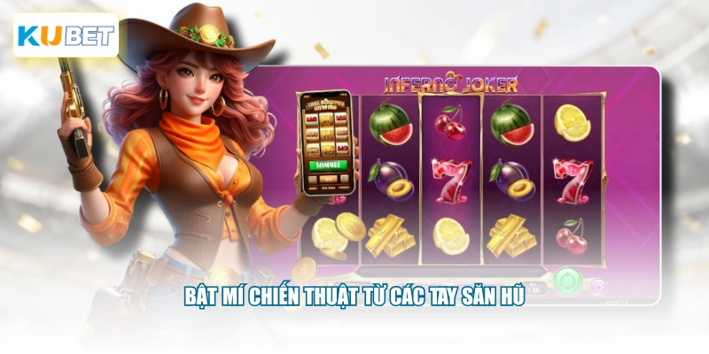 Bật mí chiến thuật từ các tay săn hũ