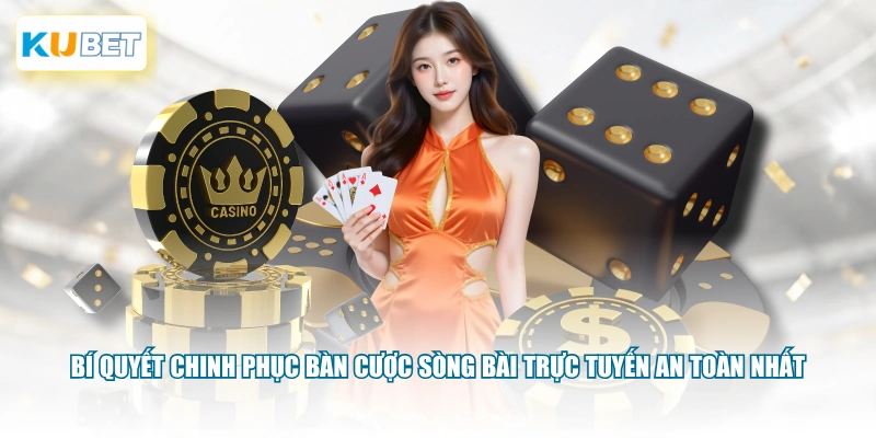Bí quyết chinh phục bàn cược sòng bài trực tuyến an toàn nhất