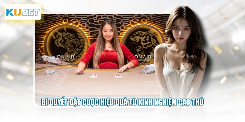 Bí quyết đặt cược hiệu quả từ kinh nghiệm cao thủ