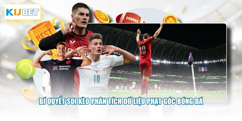 Bí quyết soi kèo phân tích dữ liệu phạt góc bóng đá