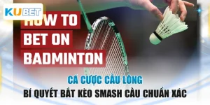 Cá Cược Cầu Lông - Bí Quyết Bắt Kèo Smash Cầu Chuẩn Xác