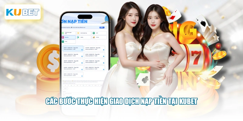 Các bước thực hiện giao dịch nạp tiền tại KUBET