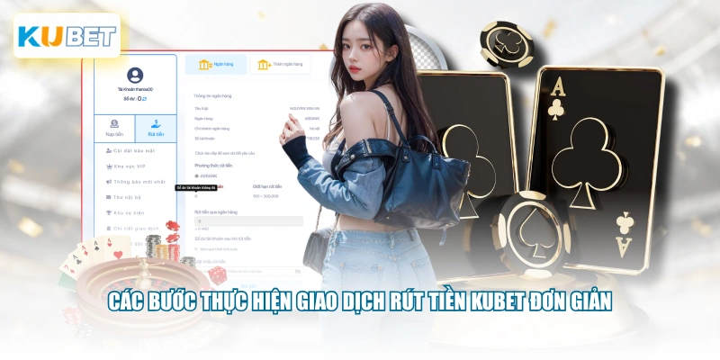 Các bước thực hiện giao dịch rút tiền KUBET đơn giản