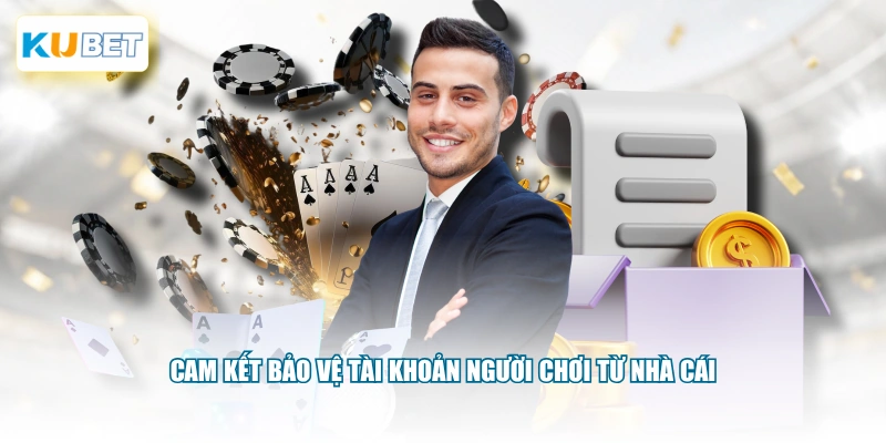 Cam kết bảo vệ tài khoản người chơi từ nhà cái