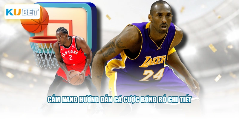 Cẩm nang hướng dẫn cá cược bóng rổ chi tiết