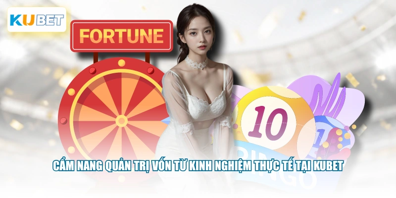 Cẩm nang quản trị vốn từ kinh nghiệm thực tế tại KUBET