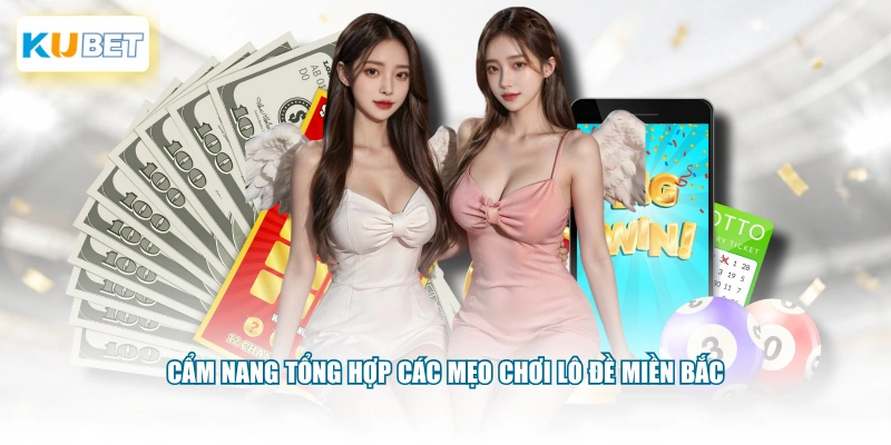 Cẩm nang tổng hợp các mẹo chơi lô đề miền Bắc