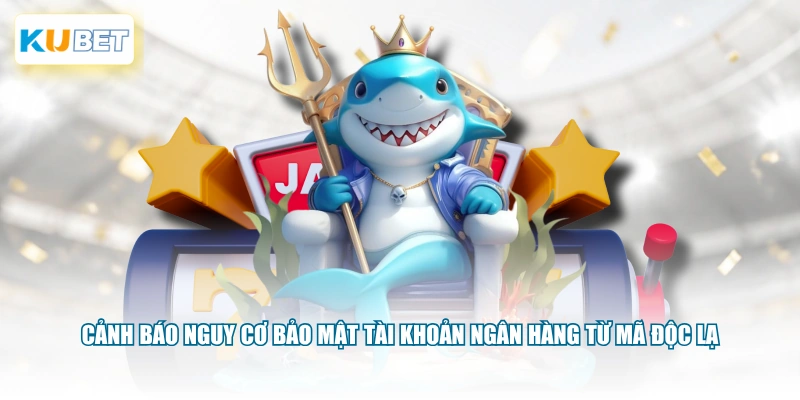 Cảnh báo nguy cơ bảo mật tài khoản ngân hàng từ mã độc lạ