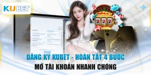 Đăng Ký KUBET - Hoàn Tất 4 Bước Mở Tài Khoản Nhanh Chóng