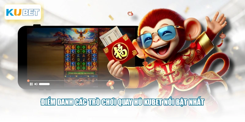 Điểm danh các trò chơi quay hũ KUBET nổi bật nhất