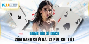 Game Bài Xì Dách - Cẩm Nang Chơi Bài 21 Nút Chi Tiết