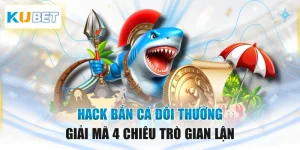 Hack Bắn Cá Đổi Thưởng - Giải Mã 4 Chiêu Trò Gian Lận