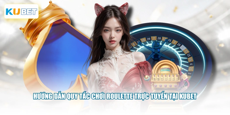 Hướng dẫn quy tắc chơi Roulette trực tuyến tại KUBET