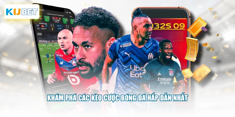 Khám phá các kèo cược bóng đá hấp dẫn nhất