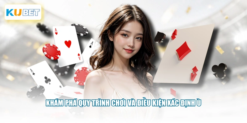 Khám phá quy trình chơi và điều kiện xác định Ù