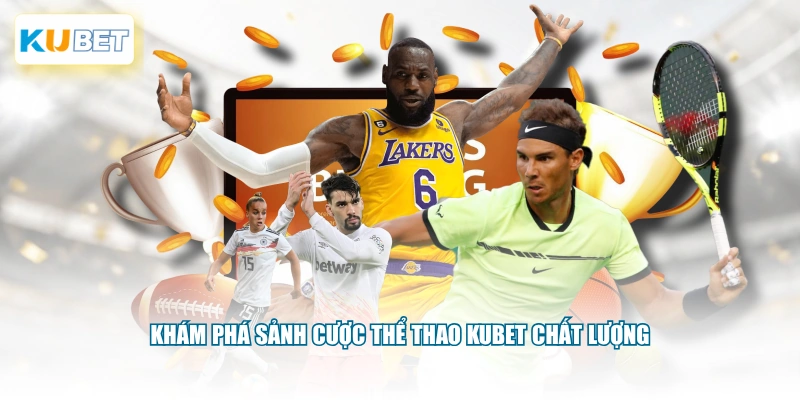 Khám phá sảnh cược thể thao KUBET chất lượng