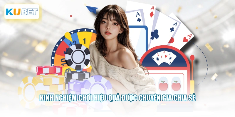 Kinh nghiệm chơi hiệu quả được chuyên gia chia sẻ