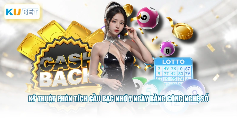 Kỹ thuật phân tích cầu bạc nhớ 7 ngày bằng công nghệ số