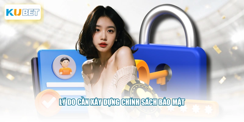 Lý do cần xây dựng chính sách bảo mật