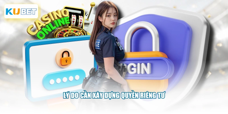 Lý do cần xây dựng quyền riêng tư