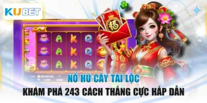 Nổ Hũ Cây Tài Lộc - Khám Phá 243 Cách Thắng Cực Hấp Dẫn