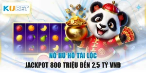Nổ Hũ Hồ Tài Lộc - Jackpot 800 Triệu Đến 2,5 Tỷ VNĐ