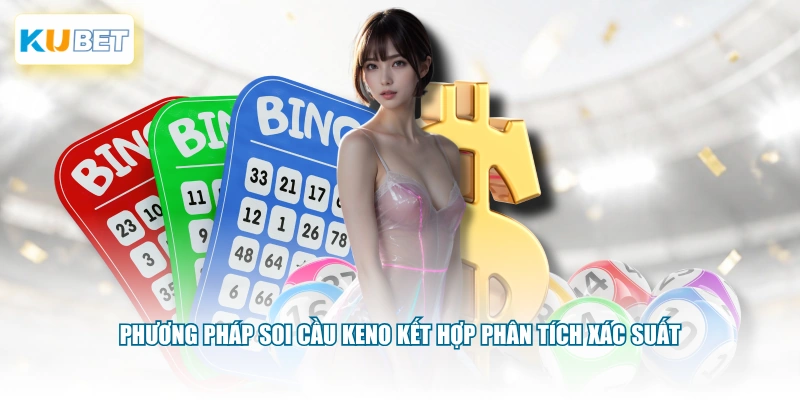 Phương pháp soi cầu Keno kết hợp phân tích xác suất