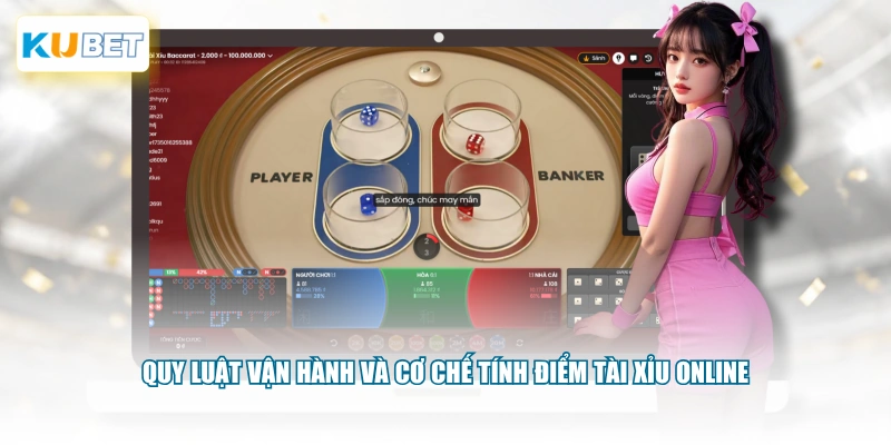 Quy luật vận hành và cơ chế tính điểm Tài Xỉu Online