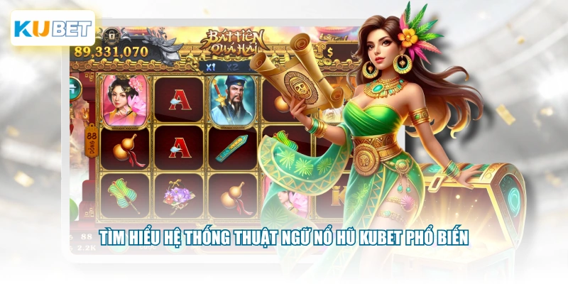 Tìm hiểu hệ thống thuật ngữ Nổ Hũ KUBET phổ biến