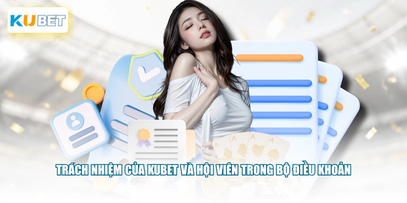 Trách nhiệm của KUBET và hội viên trong bộ điều khoản