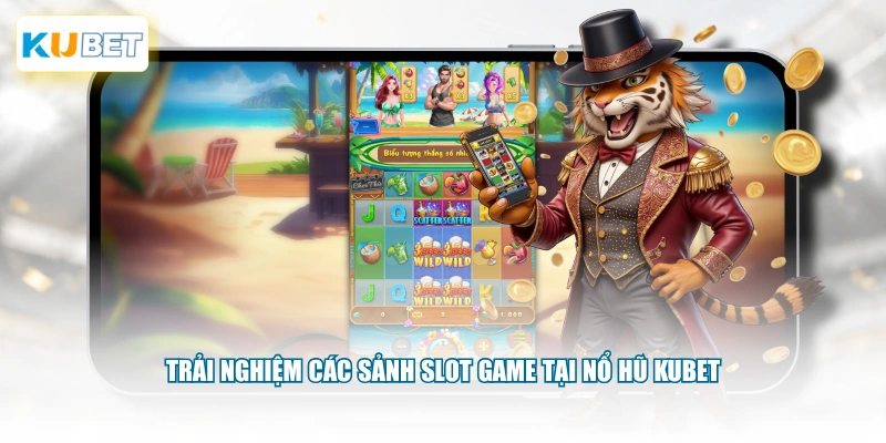 Trải nghiệm các sảnh slot game tại Nổ Hũ KUBET