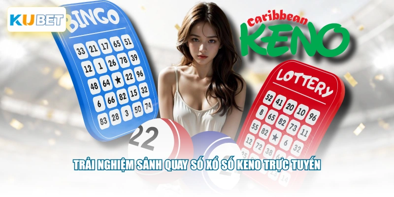Trải nghiệm sảnh quay số xổ số Keno trực tuyến